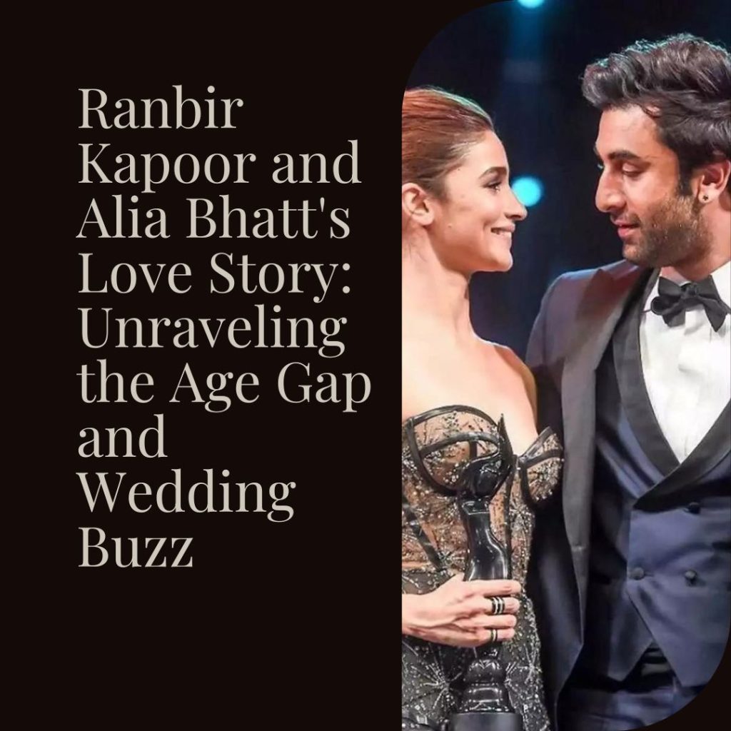 Ranbir Kapoor and Alia Bhatt's Love Story Unraveling the Age Gap